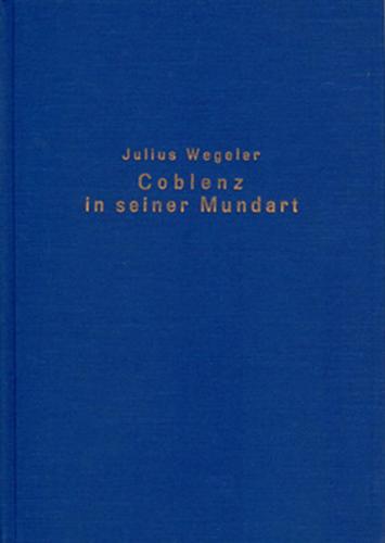 Coblenz in seiner Mundart und seinen hervorragenden Persönlichkeiten 