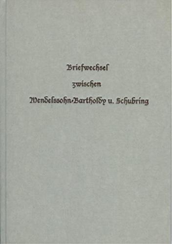 Briefwechsel zwischen Felix Mendelssohn-Bartholdy und Julius Schubring 