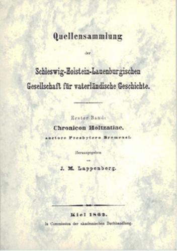 Quellensammlung der Schleswig-Holstein-Lauenburgischen Gesellschaft... / Chronicon Holtzatiae, auctore Presbytero Bremensi 