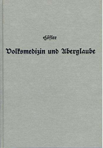 Volksmedizin und Aberglaube in Oberbayerns Gegenwart und Vergangenheit 