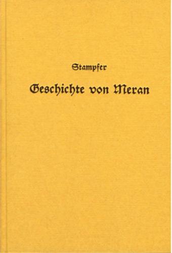 Geschichte von Meran, der alten Hauptstadt des Landes Tirol, von der ältesten Zeit bis zur Gegenwart 