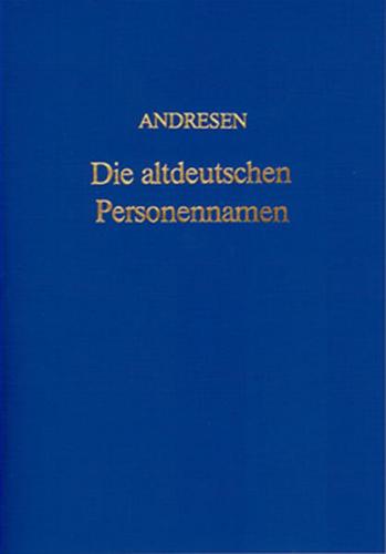 Die altdeutschen Personennamen in ihrer Entwickelung und Erscheinung als heutige Geschlechtsnamen 