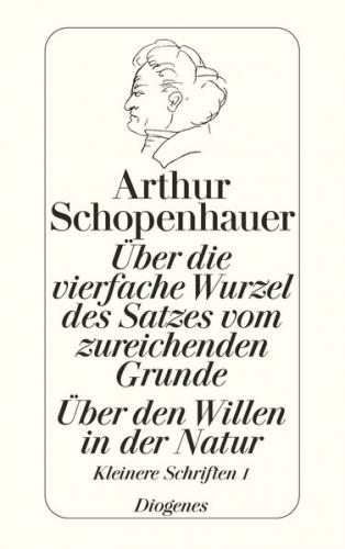 Über die vierfache Wurzel des Satzes vom zureichenden Grunde / Über den Willen 