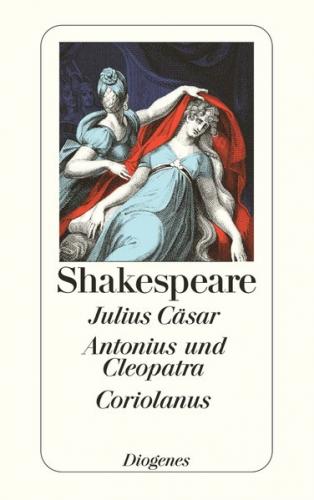 Julius Cäsar / Antonius und Cleopatra / Coriolanus 