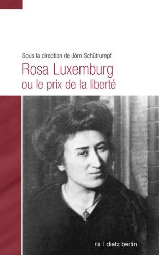 Rosa Luxemburg ou le prix de la liberté 