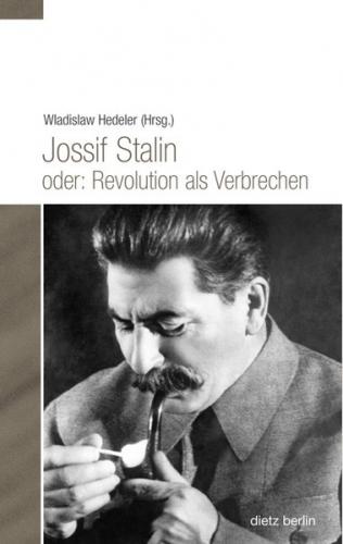 Jossif Stalin oder: Revolution als Verbrechen 