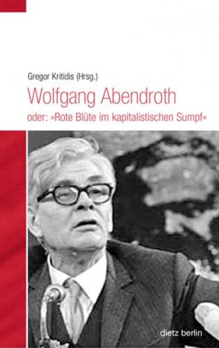 Wolfgang Abendroth oder: "Rote Blüte im kapitalistischen Sumpf" 