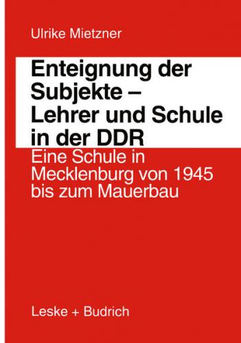 Enteignung der Subjekte — Lehrer und Schule in der DDR (Ebook - pdf) 