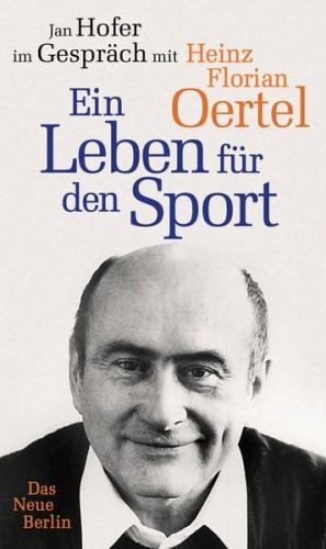 Heinz Florian Oertel. Ein Leben für den Sport 