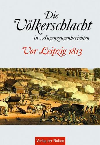 Die Völkerschlacht in Augenzeugenberichten 
