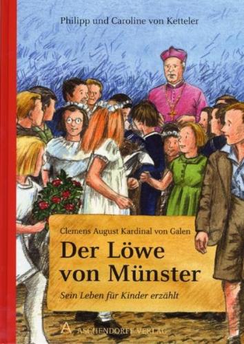 Clemens August Kardinal von Galen: Der Löwe von Münster 