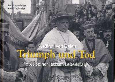 Kardinal von Galen: Triumph und Tod 