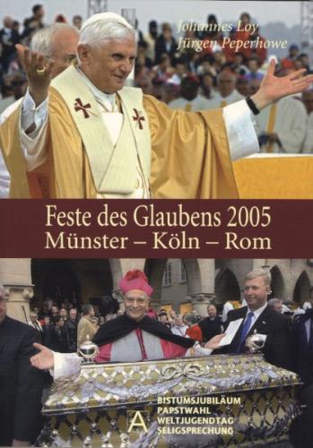 Feste des Glaubens 2005. Münster - Köln - Rom 