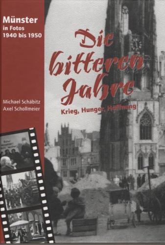 Die bitteren Jahre - Münster in Fotos 1940 bis 1950 