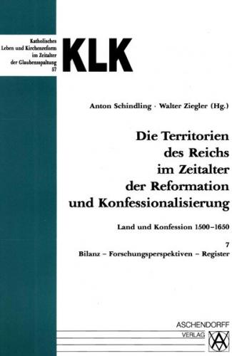 Die Territorien des Reiches im Zeitalter der Reformation und Konfessionalisierung.... / Bilanz - Forschungsperspektiven - Register 