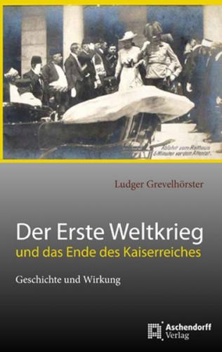 Das Ende des Kaiserreiches und der Erste Weltkrieg 