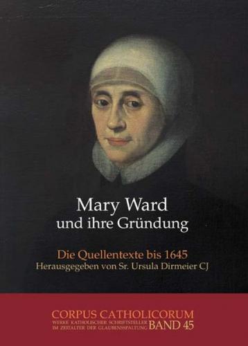 Mary Ward und ihre Gründung. Teil 1 bis Teil 4 / Mary Ward und ihre Gründung. Teil 2 
