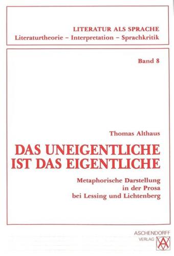Das Uneigentliche ist das Eigentliche Metaphorische Darstellung in der Prosa bei Lessing und Lichtenberg 