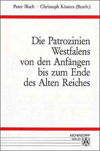 Die Patrozinien Westfalens von den Anfängen bis zum Ende des alten Reiches 