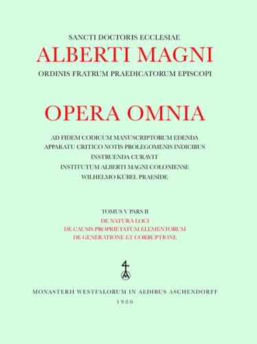 Opera Omnia / De natura loci. De causis proprietatum elementorum. De generatione et corruptione 
