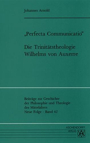 Perfecta communicatio. Die Trinitätstheologie Wilhelms von Auxerre 