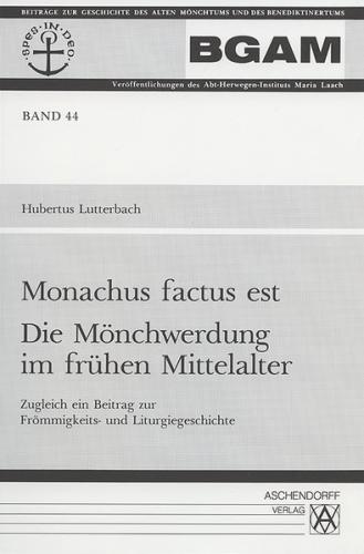 Monachus factus est. Die Mönchwerdung im frühen Mittelalter 