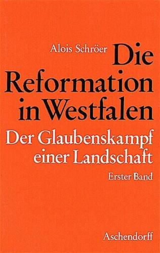 Die Reformation in Westfalen. Der Glaubenskampf einer Landschaft 