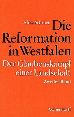 Die Reformation in Westfalen. Der Glaubenskampf einer Landschaft 