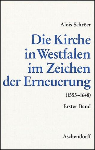 Die Kirche in Westfalen im Zeichen der Erneuerung 1555-1648 