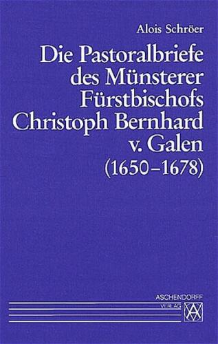 Die Pastoralbriefe des Münsterer Fürstbischofs Christoph Bernhard von Galen (1650-1678) 