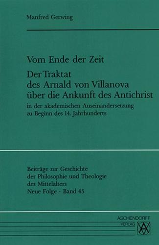 Vom Ende der Zeit. Der Traktat des Arnald von Villanova über die Ankunft des Antichrist 