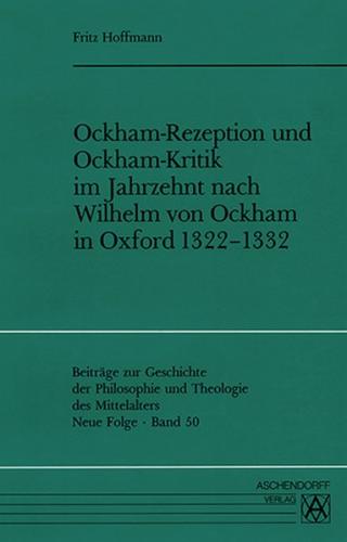 Ockham-Rezeption und Ockham-Kritik im Jahrzehnt nach Wilhelm von Ockham in Oxford 1322-1332 