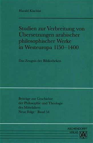 Studien zur Verbreitung von Übersetzungen arabischer philosophischer Werke in Westeuropa 1150-1400 