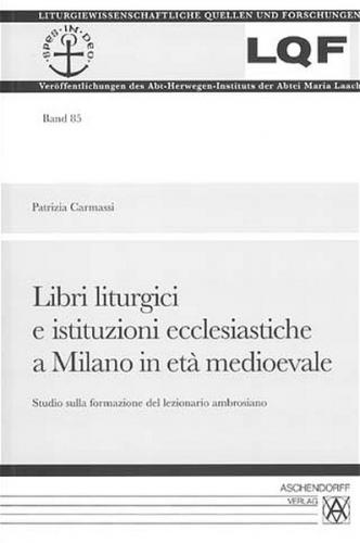 Libri liturgici e istitutzioni ecclesiastiche a Milano in etá medioevale 