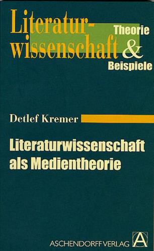 Literaturwissenschaft als Medientheorie 