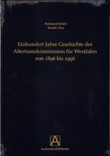 Einhundert Jahre Geschichte der Altertumskommission für Westfalen von 1896 bis 1996 