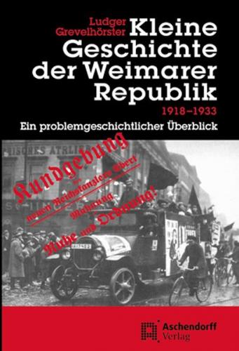 Kleine Geschichte der Weimarer Republik 1918-1933 