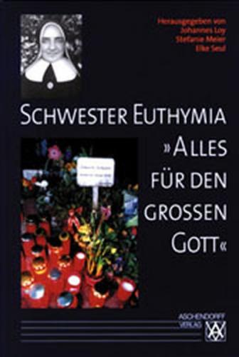 Schwester Euthymia. "Alles für den grossen Gott" 