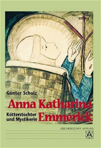 Anna Katharina Emmerick - Kötterstochter und Mystikerin 