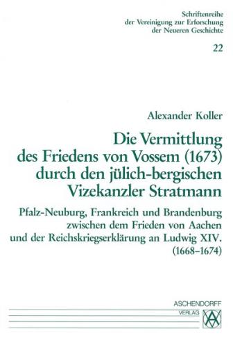 Die Vermittlung des Friedens von Vossem (1673) durch den jülich-bergischen Vizekanzler Stratmann 