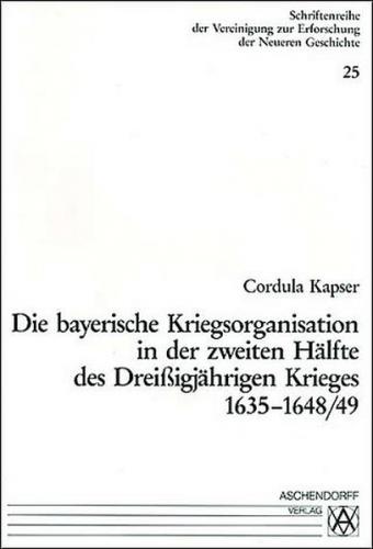 Die bayerische Kriegsorganisation in der zweiten Hälfte des dreissigjährigen Krieges 1635-1648/49 