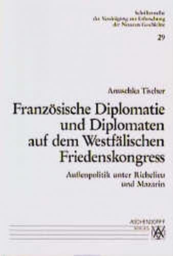 Französische Diplomatie und Diplomaten auf dem Westfälischen Friedenskongress 