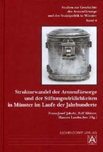 Strukturwandel der Armenfürsorge und der Stiftungswirklichkeiten in Münster im Laufe der Jahrhunderte 