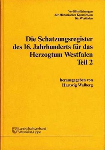 Die Schatzungsregister des 16. Jahrhunderts für das Herzogtum Westfalen. / Die Schatzungsregister des 16. Jahrhunderts für das Herzogtum Westfalen 