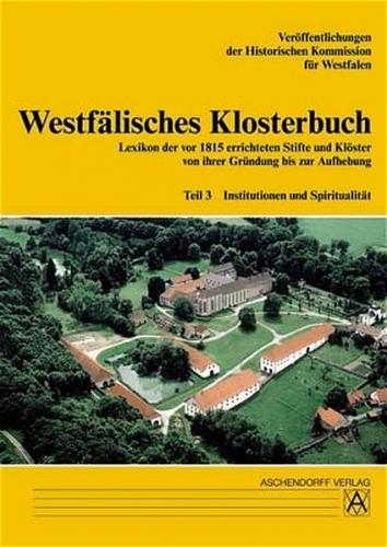 Westfälisches Klosterbuch. Lexikon der vor 1815 errichteten Stifte... / Institutionen und Spiritualität 