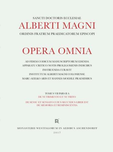 Alberti Magni opera omnia / De Nutrimento et Nutrito. De Sensu et Sensato. Suius secundus liber est de Memoria et Reminiscentia 