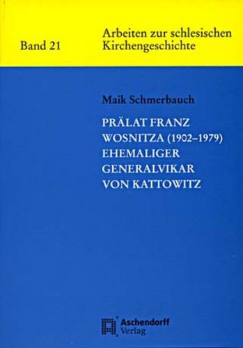 Prälat Franz Wosnitze (1902-1979) - ehemaliger Generalvikar von Kattowitz 