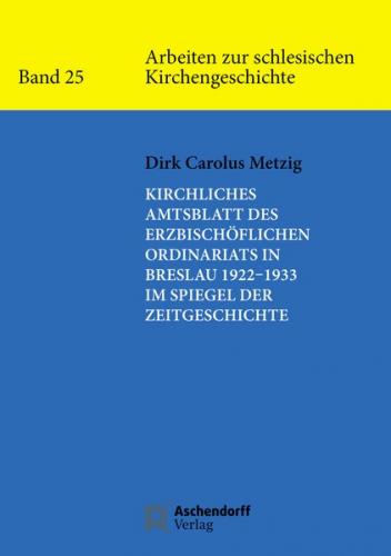 Kirchliches Amtsblatt des Erzbischöflichen Ordinariats in Breslau 1922–1933 im Spiegel der Zeitgeschichte 