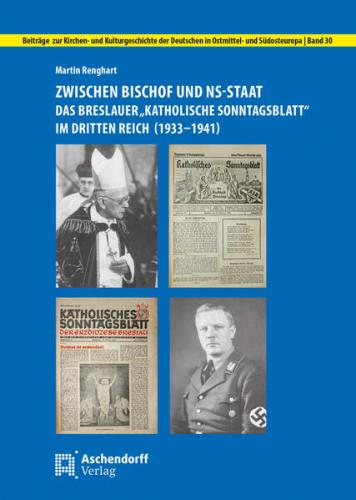 Zwischen Bischof und NS-Staat: Das Breslauer "Katholische Sonntagsblatt" im Dritten Reich (1933-1941) 