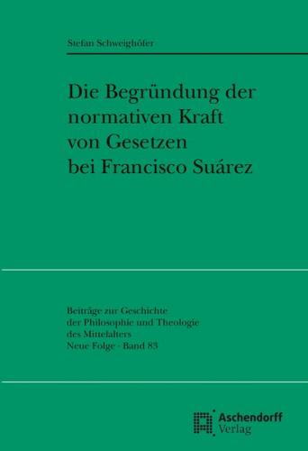 Die Begründung der normativen Kraft von Gesetzen bei Francisco Suarez 